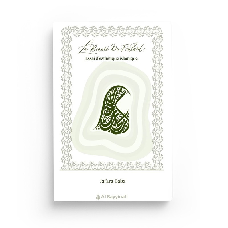 La beauté du foulard - essai d'esthétique islamique - Jafara Baba - Al Bayyinah