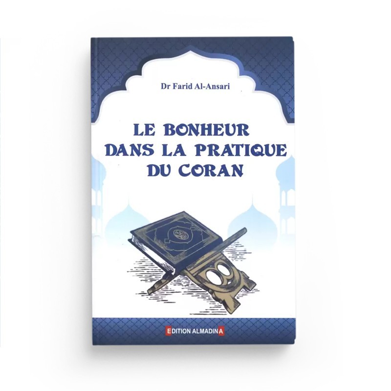 Le bonheur dans la pratique du coran - Shaykh Farîd Al-Ansârî - Editions Almadina
