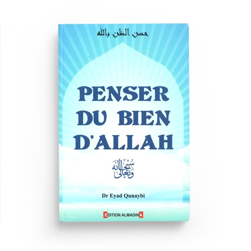 Penser du Bien d'Allah - Eyad Qunaybi - Editions Al-Madina