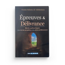 Épreuves & délivrance : récits authentiques de la vie des prophètes et des pieux prédécesseurs - DAR AL MUSLIM