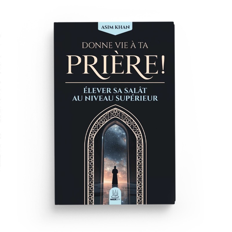 Donne vie à ta prière - élever sa salât au niveau supérieur - Asim Khan - Editions MuslimCity