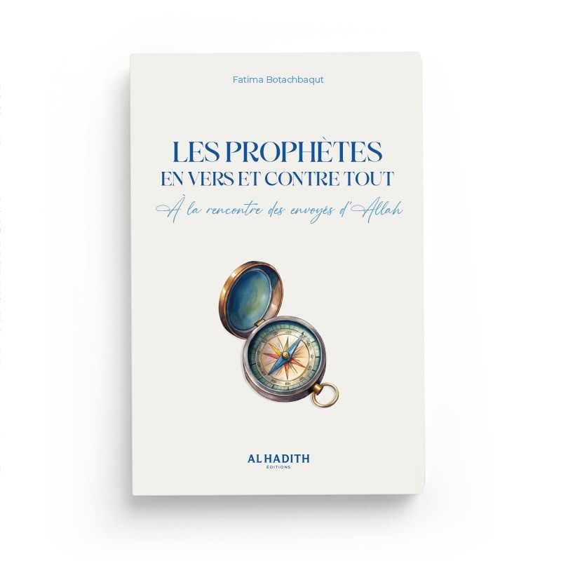 LES PROPHÈTES EN VERS ET CONTRE TOUT - À la rencontre des envoyés d 'Allah - Fatima Botachbaqut - éditions Al-Hadîth