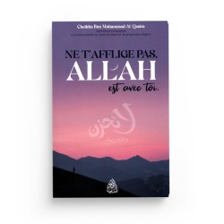 Ne t'afflige pas Allah est avec toi - Cheikha Bint Muhammad al Qâsim - Maktaba Al-Qalam