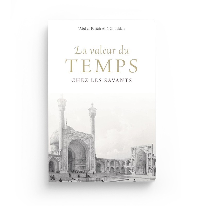 La valeur du temps chez les savants - 'Abd al Fattâh Abû Ghuddah - Turath editions