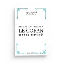 APPRENDRE ET ENSEIGNER LE CORAN COMME LE PROPHÈTE - Karim Gallouze - Vivre le coran