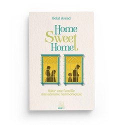 Home, Sweet Home – Bâtir une famille musulmane harmonieuse - Belal Assad - Editions MuslimCity