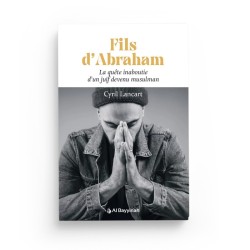 Fils d’Abraham - La quête inaboutie d’un juif devenu musulman - Cyril Lancart - Al Bayyinah