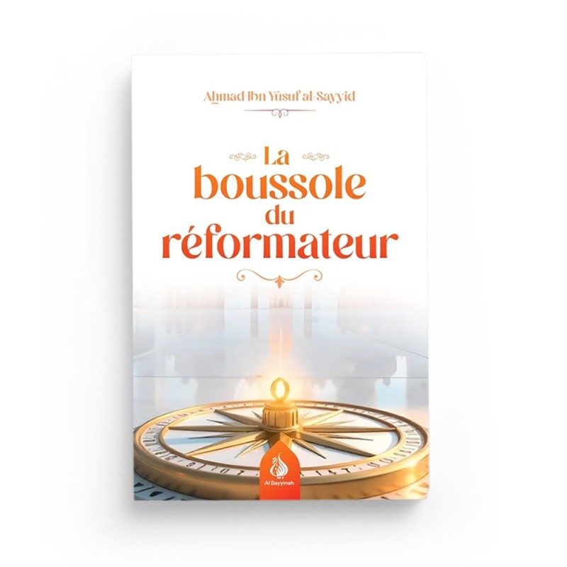 La boussole du réformateur - Ahmad Ibn Yûsuf al-Sayyid - Al Bayyinah