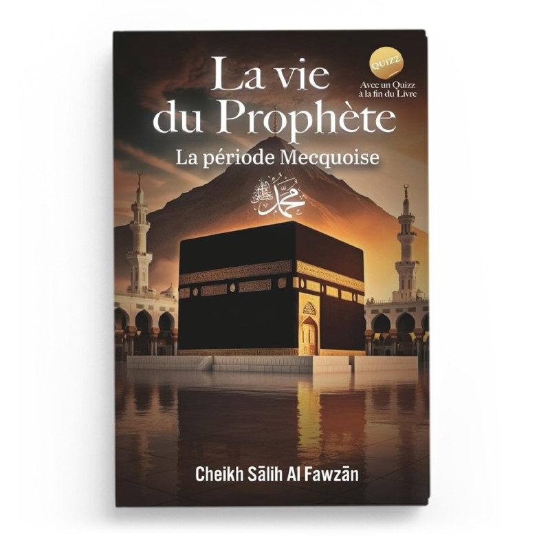 La Vie du Prophète - La Période Mecquoise - Cheikh Salih Al-Fawzan - Edition Shamsdine