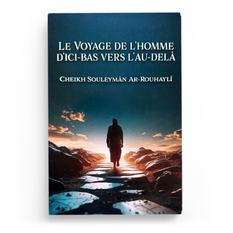Le voyage de l’homme d’ici-bas vers l’au-delà - Cheikh Souleymân Ar-Rouhaylî - Edition Shamsdine