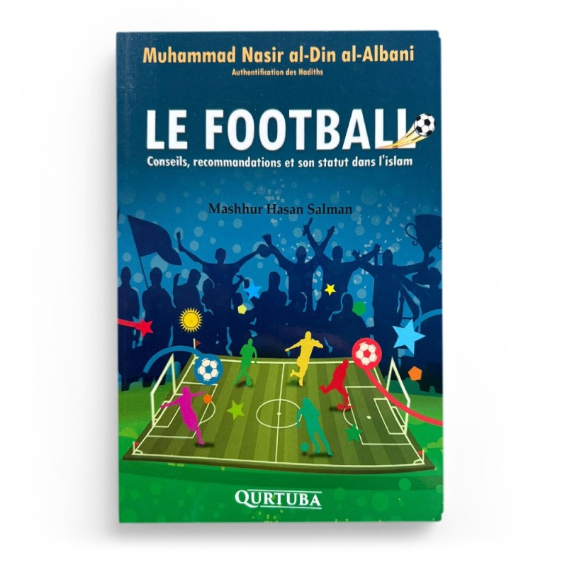 LE FOOTBALL - CONSEILS, RECOMMANDATIONS ET SON STATUT DANS L'ISLAM - Editions Qurtuba