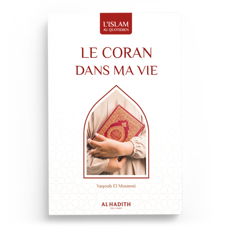 Le coran dans ma vie - Yaqoub El Moumni - Editions Al hadith