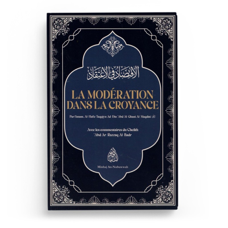 La modération dans la Croyance - Abd Al-Ghani Al-Maqdisi - Commentaires Abd Ar-Razzaq Al-Badr - Maktaba Al-Qalam