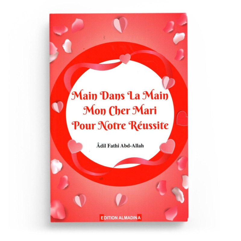 Main Dans La Main Mon Cher Mari Pour Notre Réussite - Adil Fathi Abd-Allah - EDITION AL MADINA