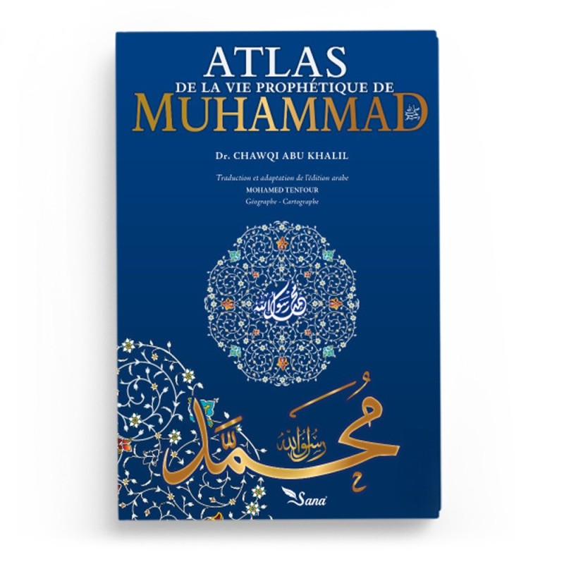 Atlas de la Vie Prophétique - Muhammad Chawqi Abu Khalil - Editions Sana