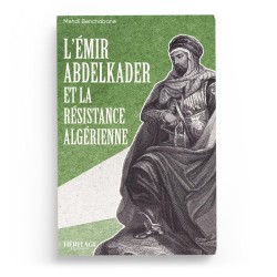 L'Émir Abdelkader et la résistance algérienne - Mehdi Benchabane - Editions Héritage