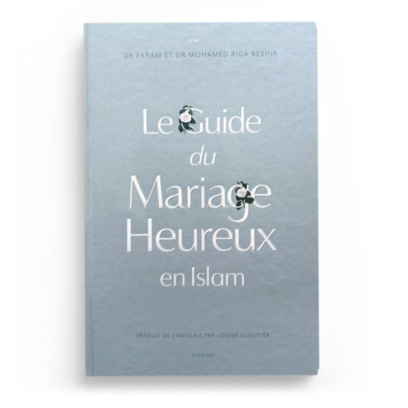Le guide du Mariage Heureux en Islam - Dre Ekram et Dr Mohamed Rida Beshir - Editions Al Qalam