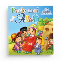 Parle-moi d'Allah : 10 récits illustrés pour découvrir Allah et Ses bienfaits - Orientica