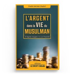 L'argent dans la vie du musulman - Ash Shatri - Editions Le Droit Chemin