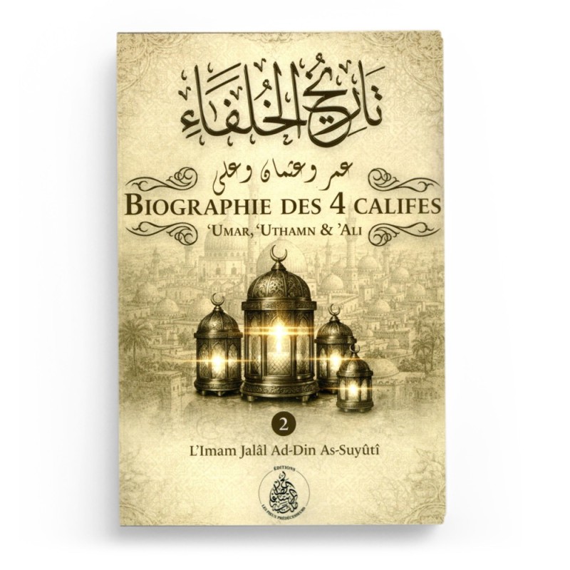 Biographie des 4 Califes (2) : Umar, Uthman et Ali - Jalâl Ad-Dîn As-Suyûtî - Éditions Pieux Prédécesseurs