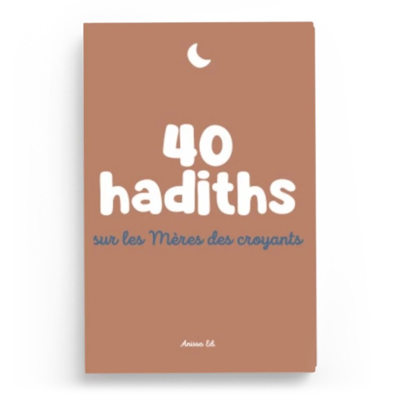 40 hadiths sur les mères des croyants - Anissa Editions