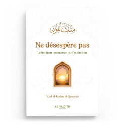 Ne désespère pas Le bonheur commence par l’optimisme - ’Abd al-Karîm al-Qusayyir - éditions Al-Hadîth