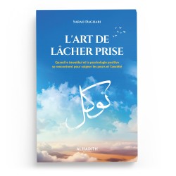 L'ART DE LÂCHER PRISE Quand le tawakkul et la psychologie positive se rencontrent - Sarah Daghari - éditions Al-Hadîth