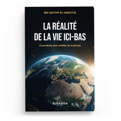 La réalité de la vie ici-bas, 22 paraboles pour méditer sur la dounya - IBN QAYYIM AL-JAWZIYYA - éditions Al-Hadîth