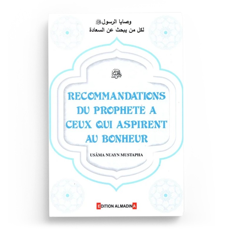 Recommandations du Prophète à ceux qui aspirent au bonheur - Usama Nuayn Mustapha - Editions Al-Madina