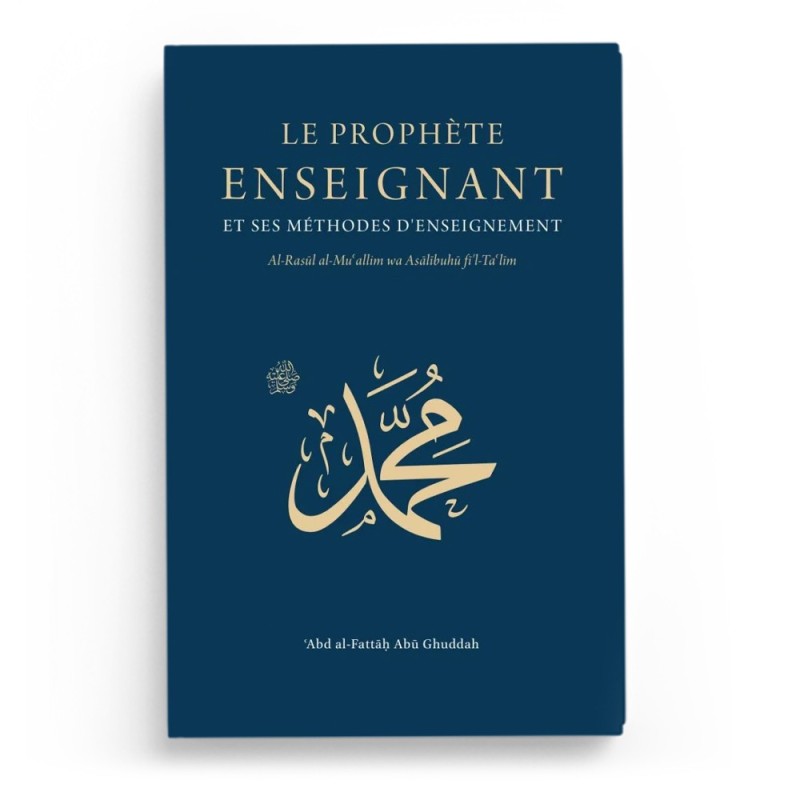 Le Prophète enseignant et ses méthodes d'enseignement - 'Abd al-Fattah Abu Ghuddah - Turath editions