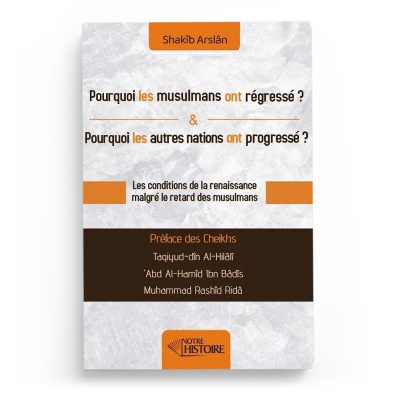 Pourquoi les musulmans ont régressé ? Pourquoi les autres nations ont progressé ? - Editions Notre histoire