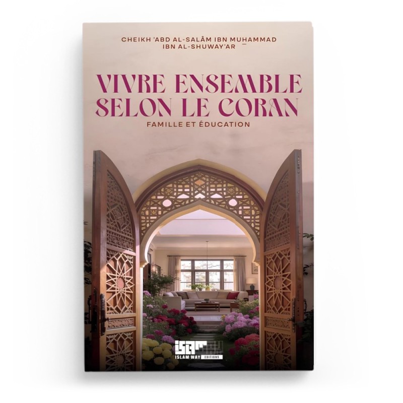 Vivre ensemble selon le Coran : famille et éducation - cheikh al-Shuway‘ar - Islam Way
