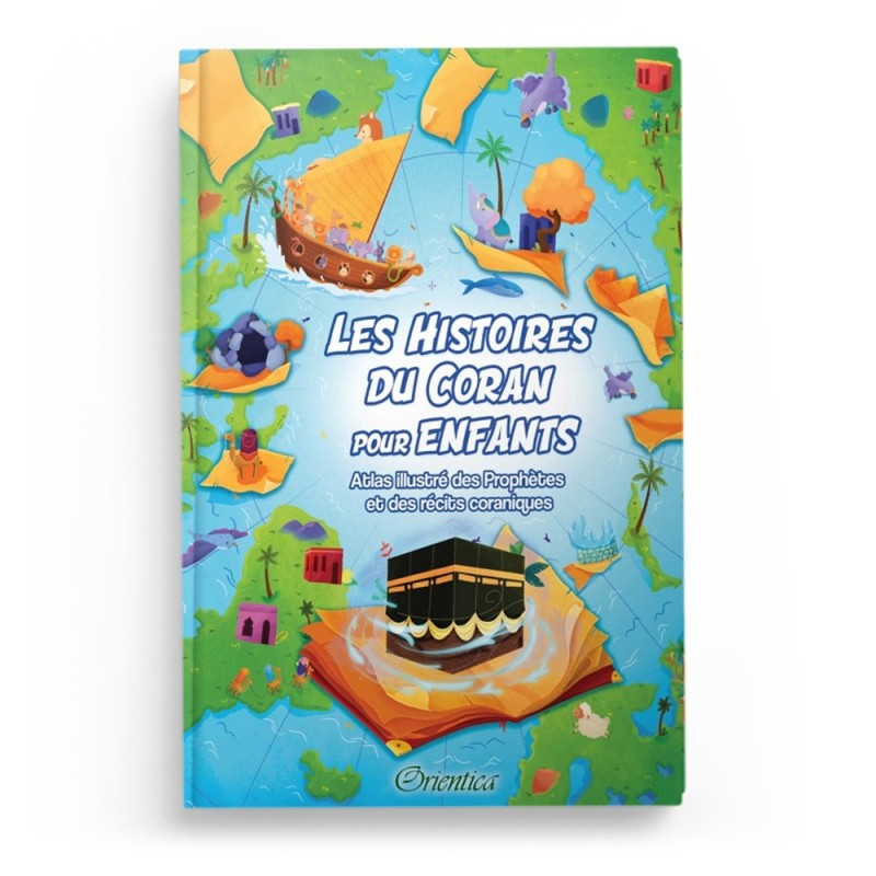 Les Histoires du Coran pour Enfants : Atlas illustré des Prophètes et des récits coraniques - Orientica