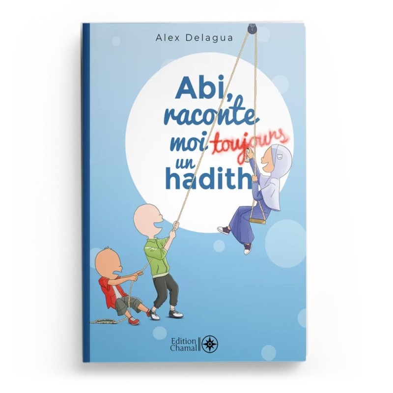 Abi, raconte moi toujours un hadith - Alex Delagua - Editions Chamal