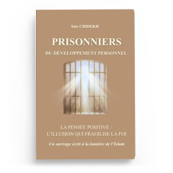 Prisonniers du développement personnel : La pensée positive, l'illusion qui fragilise la foi - Ines Chidekh