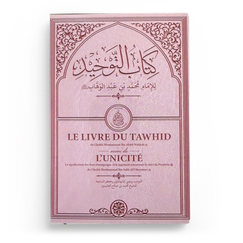 Le Livre du Tawhid suivi de L’Unicité – Cheikh Ibn ‘Abdel Wahhab, Al-‘Utheymîn - Rose - Éditions Pieux Préd
