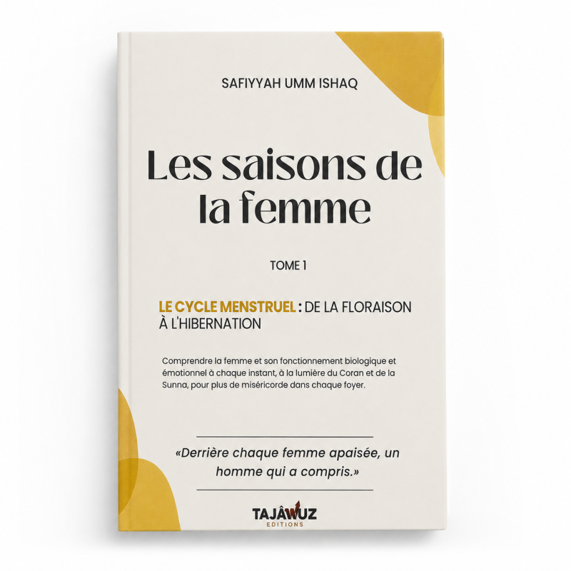Les saisons de la femme - Tome 1 : Le cycle menstruel, de la floraison à l’hibernation - Safiyyah Umm Ishaq - Éditions Tajawuz