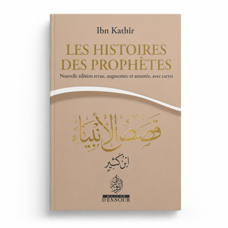 Les histoires des Prophètes - Nouvelle édition revue, augmentée et annotée, avec cartes - Ibn Kathîr - POCHE - BEIGE - ennour