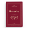 Comprendre l’innovation  Pourquoi toute bid’a est rejetée ? - Cheikh Salîm al-Hilâlî - Editions al-hadith