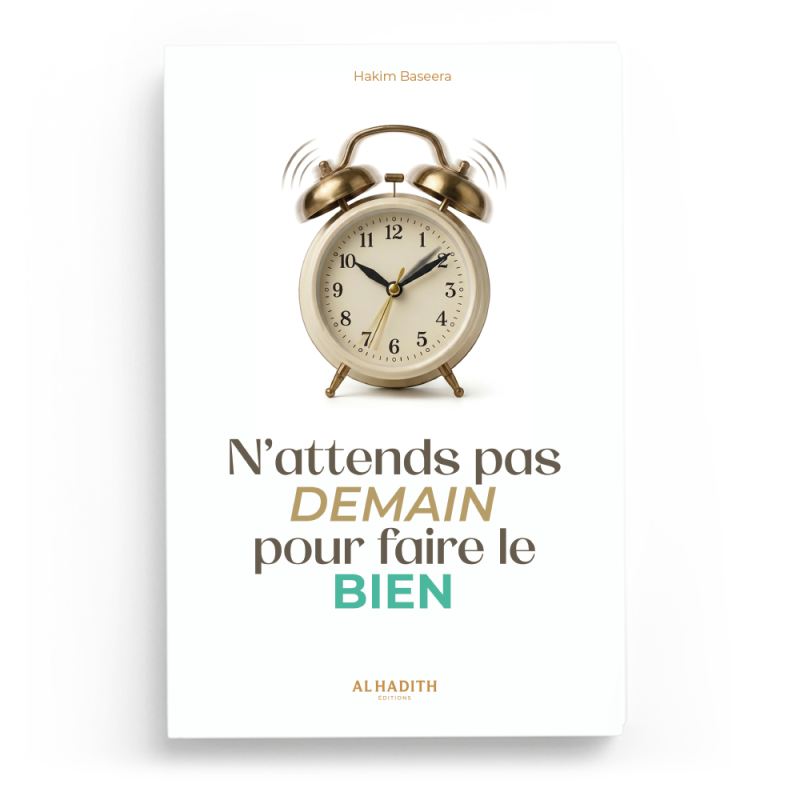 N’attends pas demain pour faire le bien - Hakim Baseera - Editions al-hadith