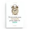 N’attends pas demain pour faire le bien - Hakim Baseera - Editions al-hadith