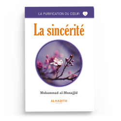 La sincérité - Muhammad al-Munajjid (collection munajjid) éditions Al-Hadîth