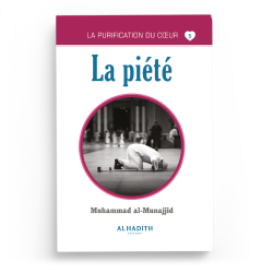 La piété - Muhammad al-Munajjid - éditions Al-Hadîth