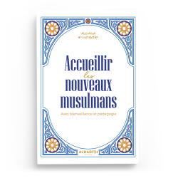 Accueillir les nouveaux musulmans  Avec bienveillance et pédagogie - ʿAbd Allah al-Luhayḍân - Editions al-hadith