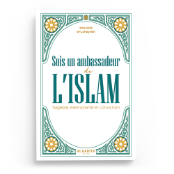 Sois un ambassadeur de L’ISLAM  Sagesse, exemplarité et conviction - ʿAbd Allah al-Luhayḍân - Editions al-hadith