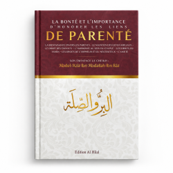 La bonté et l’importance d’honorer les liens de parenté - Ibn Baz - Édition Al Hilal