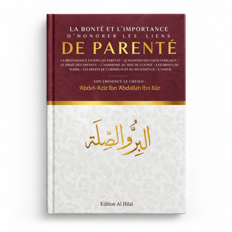 La bonté et l’importance d’honorer les liens de parenté - Ibn Baz - Édition Al Hilal