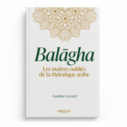Balāgha : Les maîtres oubliés de la rhétorique arabe - Gunther Levrard - Editions Héritage