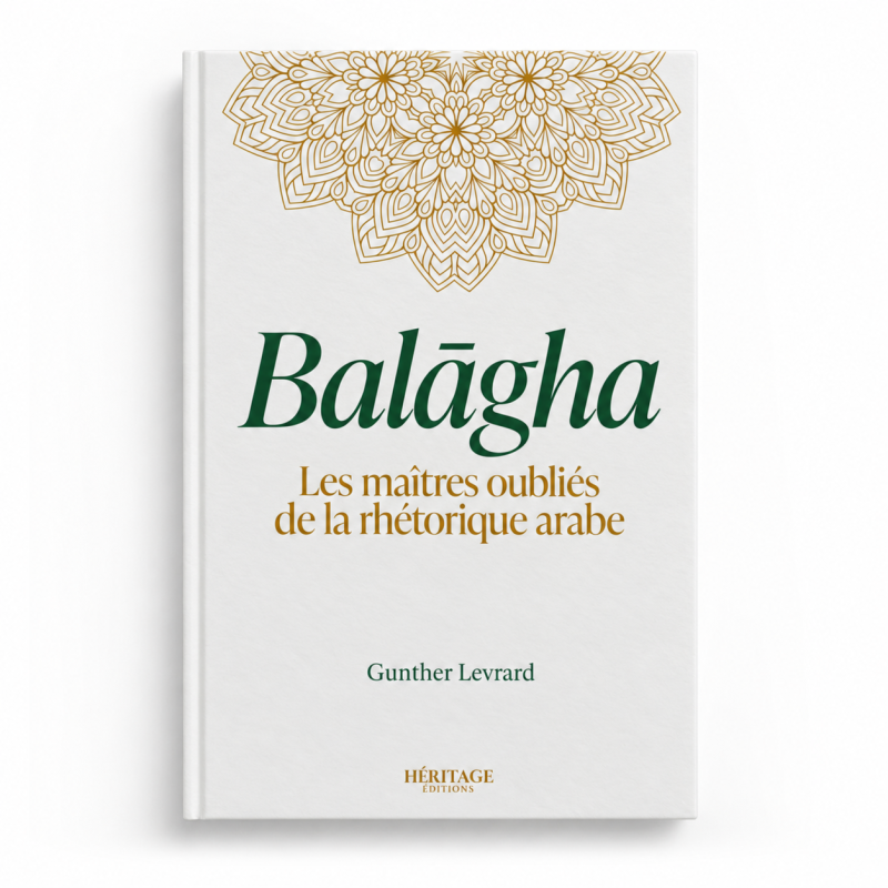 Balāgha : Les maîtres oubliés de la rhétorique arabe - Gunther Levrard - Editions Héritage