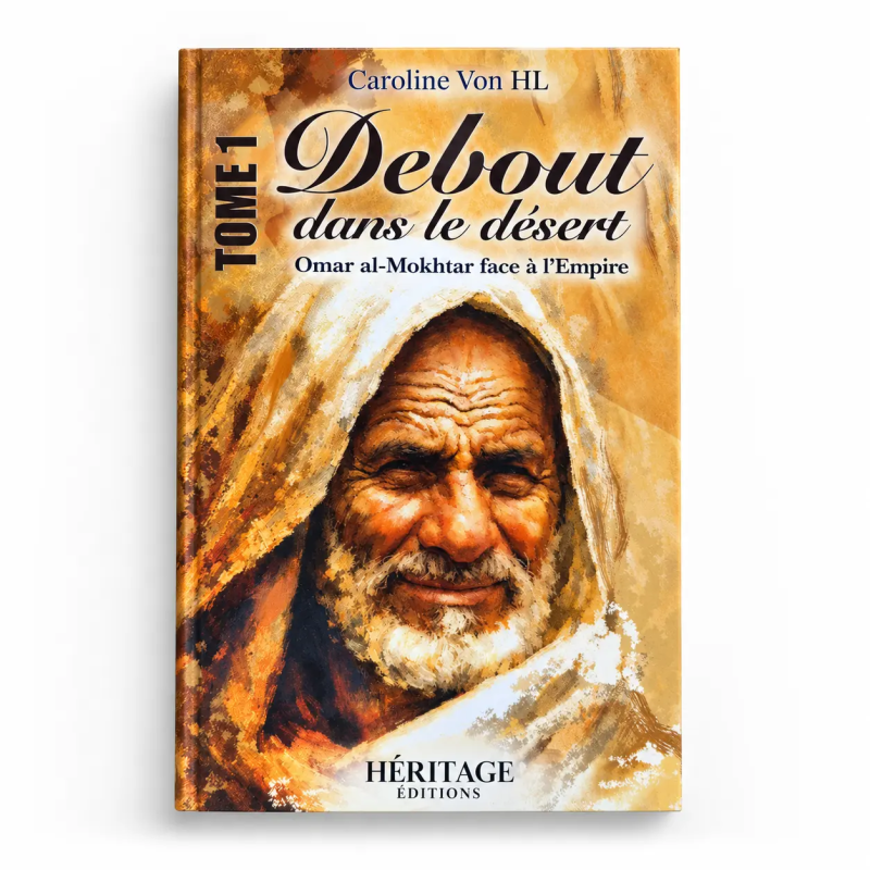 Debout dans le désert — Tome 1 : Omar al-Mokhtar face à l’Empire - Caroline Von HL - Editions Héritage